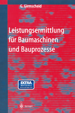 Leistungsermittlung für Baumaschinen und Bauprozesse von Girmscheid,  Gerhard