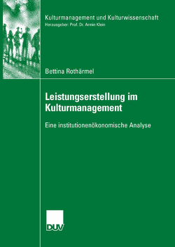Leistungserstellung im Kulturmanagement von Rothärmel,  Bettina, Wöhler,  Prof. Dr. Karlheinz