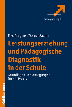 Leistungserziehung und Pädagogische Diagnostik in der Schule von Jürgens,  Eiko, Sacher,  Werner