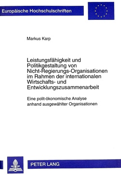 Leistungsfähigkeit und Politikgestaltung von Nicht-Regierungs-Organisationen im Rahmen der internationalen Wirtschafts- und Entwicklungszusammenarbeit von Karp,  Markus