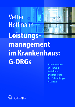 Leistungsmanagement im Krankenhaus: G-DRGs von Hoffmann,  Lutz, Vetter,  Ulrich