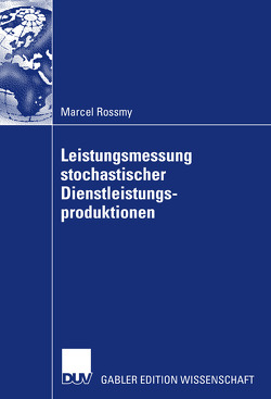 Leistungsmessung stochastischer Dienstleistungsproduktionen von Kleine,  PD Dr. Andreas, Rossmy,  Marcel