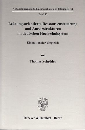 Leistungsorientierte Ressourcensteuerung und Anreizstrukturen im deutschen Hochschulsystem. von Schroeder,  Thomas