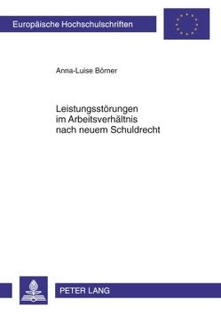 Leistungsstörungen im Arbeitsverhältnis nach neuem Schuldrecht von Börner,  Anna-Luise