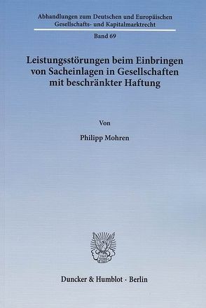 Leistungsstörungen beim Einbringen von Sacheinlagen in Gesellschaften mit beschränkter Haftung. von Mohren,  Philipp