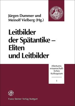 Leitbilder der Spätantike – Eliten und Leitbilder von Dummer,  Jürgen, Vielberg,  Meinolf