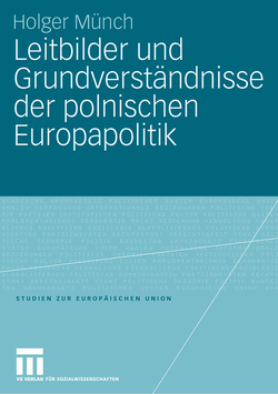 Leitbilder und Grundverständnisse der polnischen Europapolitik von Münch,  Holger