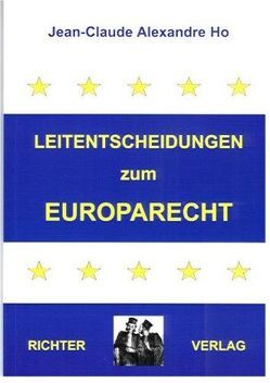 Leitentscheidungen zum Europarecht von Alexandre Ho,  Jean C