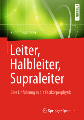 Leiter, Halbleiter, Supraleiter – Eine Einführung in die Festkörperphysik von Huebener,  Rudolf