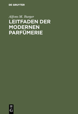 Leitfaden der modernen Parfümerie von Burger,  Alfons M.