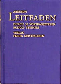 Leitfaden durch 50 Vortragszyklen Rudolf Steiners von Arenson,  Adolf