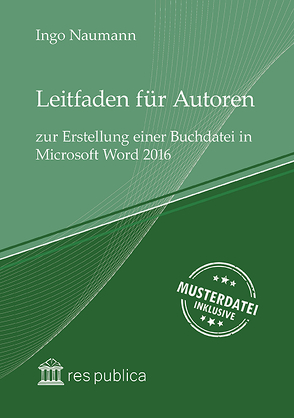 Leitfaden für Autoren zur Erstellung einer Buchdatei in Microsoft Word 2016 von Naumann,  Ingo