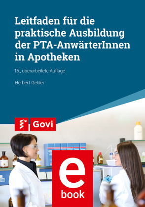Leitfaden für die praktische Ausbildung von PTA-AnwärterInnen in Apotheken von Gebler,  Herbert