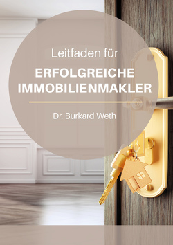 Leitfaden für erfolgreiche Immobilienmakler von Weth,  Dr. Burkard