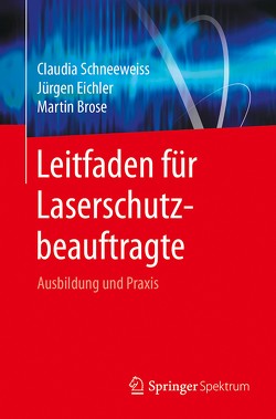 Leitfaden für Laserschutzbeauftragte von Brose,  Martin, Eichler,  Jürgen, Schneeweiss,  Claudia