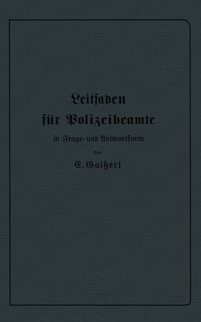 Leitfaden für Polizeibeamte in Frage- und Antwortform von Gaißert,  E.