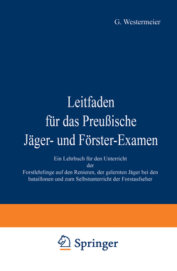 Leitfaden für das Preußische Jäger- und Förster-Examen von Westermeier,  G.
