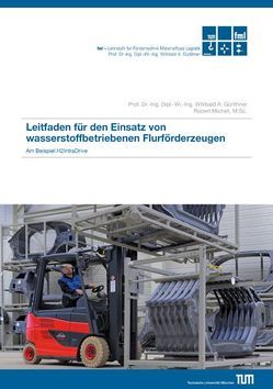Leitfaden für den Einsatz von wasserstoffbetriebenen Flurförderzeugen von Günthner,  W., Micheli,  R.