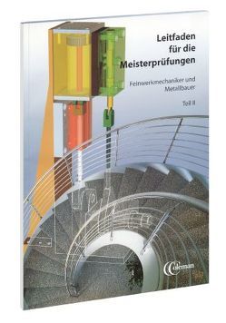 Leitfaden für die Meisterprüfungen Feinwerkmechaniker und Metallbauer, Teil II von Lohrberg,  Friedrich