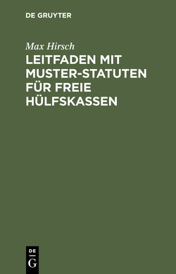 Leitfaden mit Muster-Statuten für freie Hülfskassen von Hirsch,  Max
