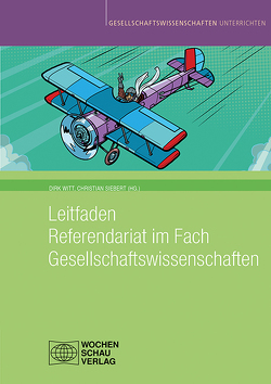 Leitfaden Referendariat im Fach Gesellschaftswissenschaften von Siebert,  Christian, Witt,  Dirk