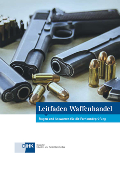 Leitfaden Waffenhandel von DIHK e.V., Geh,  Stefan, Stiefel,  Dieter