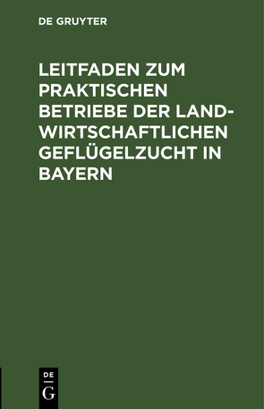 Leitfaden zum praktischen Betriebe der landwirtschaftlichen Geflügelzucht in Bayern von Probst,  Wilhelm