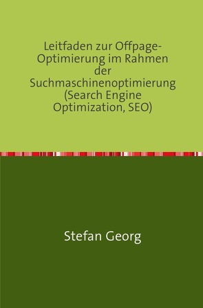 Leitfaden zur Offpage-Optimierung im Rahmen der Suchmaschinenoptimierung (Search Engine Optimization, SEO) von Georg,  Stefan