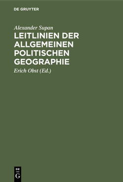 Leitlinien der allgemeinen politischen Geographie von Obst,  Erich, Supan,  Alexander