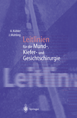 Leitlinien für die Mund-, Kiefer- und Gesichtschirurgie von Kübler,  Alexander, Mühling,  Joachim