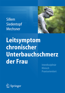 Leitsymptom chronischer Unterbauchschmerz der Frau von Mechsner,  Sylvia, Siedentopf,  Friederike, Sillem,  Martin