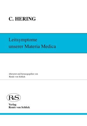 Leitsymptome unserer Materia Medica von Eichelberger,  O, Hering,  Constantin, Hering,  Constantine, von Schlick,  Renée