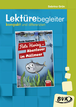 Lektürebegleiter – kompakt und differenziert: Fiete Hering – Abenteuer im Müllmeer von Grün,  Sabrina