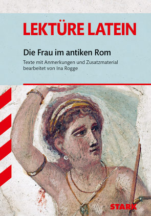 STARK Lektüre Latein – Die Frau im antiken Rom von Rogge,  Ina