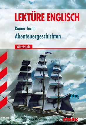 Lektüre Englisch – Abenteuergeschichten Mittelstufe von Jacob,  Rainer