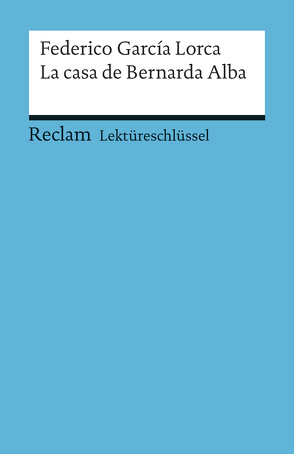 Lektüreschlüssel zu Federico García Lorca: La casa de Bernarda Alba von Mai,  Renate