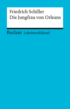 Lektüreschlüssel zu Friedrich Schiller: Die Jungfrau von Orleans von Mudrak,  Andreas