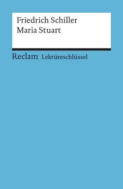 Lektüreschlüssel zu Friedrich Schiller: Maria Stuart von Pelster,  Theodor