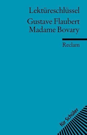 Lektüreschlüssel zu Gustave Flaubert: Madame Bovary von Degering,  Thomas