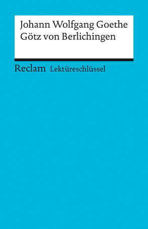 Lektüreschlüssel zu Johann Wolfgang Goethe: Götz von Berlichingen von Ellenrieder,  Kathleen