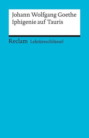 Lektüreschlüssel zu Johann Wolfgang Goethe: Iphigenie auf Tauris von Leis,  Mario