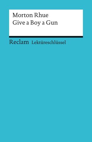 Lektüreschlüssel zu Morton Rhue: Give a Boy a Gun von Williams,  Andrew