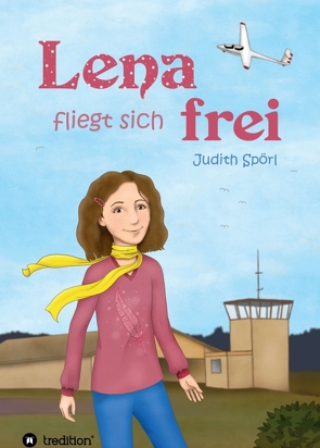 Lena fliegt sich frei von Goedhart,  Doreen, Spörl,  Judith