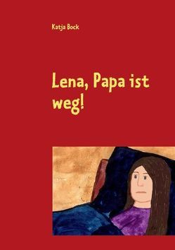 Lena, Papa ist weg! von Bock,  Katja