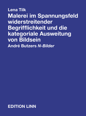 Lena Tilk. Malerei im Spannungsfeld widerstreitender Begrifflichkeit und die kategoriale Ausweitung von Bildsein von Butzer,  André, Linn,  Alexander, Tilk,  Lena