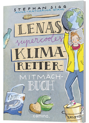 Lenas supercooles Klimaretter-Mitmachbuch von Sigg,  Stephan, Stahl,  Anna-Katharina