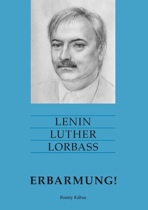 Lenin Luther Lorbass – Erbarmung! von Kabus,  Ronny