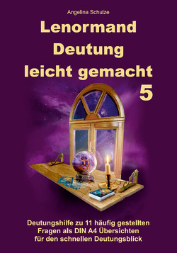 Lenormand Deutung leicht gemacht 5 von Schulze,  Angelina