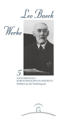 Leo Baeck Werke / Nach der Schoa – Warum sind Juden in der Welt? von Baeck,  Leo, Friedlander,  Albert H, Klappert,  Bertold