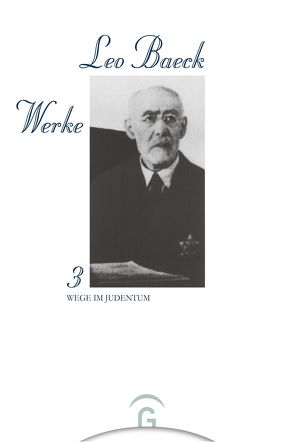Leo Baeck Werke / Wege im Judentum von Baeck,  Leo, Licharz,  Werner